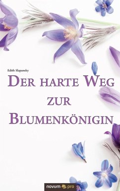 Der harte Weg zur Blumenkönigin (eBook, ePUB) - Slapansky, Edith