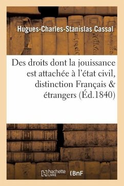 Des Droits Dont La Jouissance Est Attachée À l'État Civil Et de la Distinction Qui Existe Entre Les - Cassal, Hugues-Charles-Stanislas