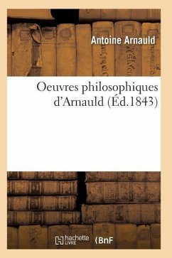 Oeuvres Philosophiques d'Arnauld - Arnauld, Antoine