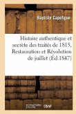 Histoire Authentique Et Secrète Des Traités de 1815, Restauration Et Révolution de Juillet