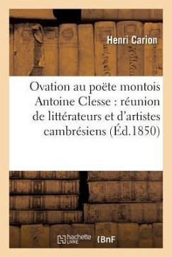 Ovation Au Poëte Montois Antoine Clesse Par Une Réunion de Littérateurs Et d'Artistes Cambrésiens - Carion, Henri