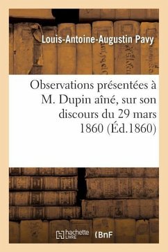 Observations Présentées À M. Dupin Aîné, Sur Son Discours Du 29 Mars 1860 - Pavy, Louis-Antoine-Augustin