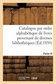 Catalogue Par Ordre Alphabétique de Livres Provenant de Diverses Bibliothèques. Partie III: , Composée de la Bibliothèque de Feu M. Tiébert