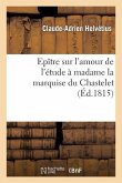 Epître Sur l'Amour de l'Étude À Madame La Marquise Du Chastelet, Par Un Élève de Voltaire