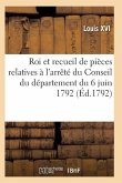 Proclamation Du Roi Et Recueil Pièces Relatives À l'Arrêté Du Conseil Du Département Du 6 Juin 1792