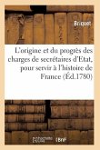 Traité de l'Origine Et Du Progrès Des Charges de Secrétaires d'Etat