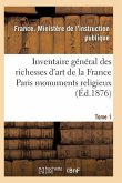 Inventaire Général Des Richesses d'Art de la France Paris Monuments Religieux Tome 1