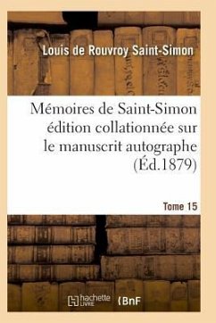 Mémoires de Saint-Simon Édition Collationnée Sur Le Manuscrit Autographe Tome 15 - Saint-Simon-L