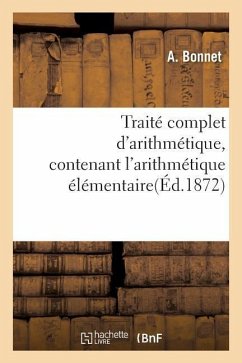 Traité Complet d'Arithmétique, Contenant l'Arithmétique Élémentaire - Bonnet, A.