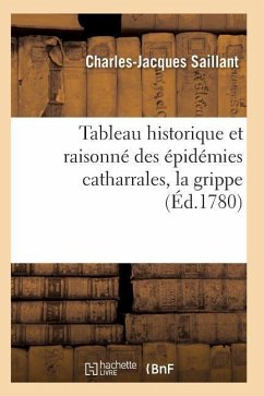 Tableau Historique Et Raisonné Des Épidémies Catharrales, La Grippe - Saillant, Charles-Jacques