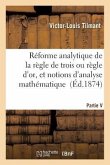 Réforme Analytique de la Règle de Trois Ou Règle d'Or, Et Notions d'Analyse Mathématique: D'Après Descartes, Pascal Et Arnauld