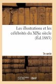 Les Illustrations Et Les Célébrités Du Xixe Siècle. Septième Série 2e Éd