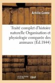 Traité Complet d'Histoire Naturelle Organisation Et Physiologie Comparée Des Animaux