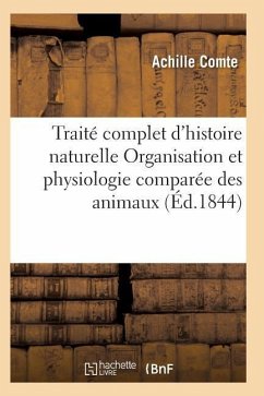 Traité Complet d'Histoire Naturelle Organisation Et Physiologie Comparée Des Animaux - Comte-A