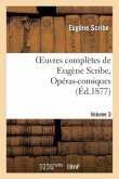 Oeuvres Complètes de Eugène Scribe, Opéras-Comiques. Sér. 4, Vol. 3
