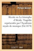Alceste Ou Le Triomphe d'Alcide. Tragédie Representée Par l'Académie Royale de Musique (Éd.1674)