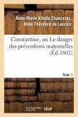 Constantine, Ou Le Danger Des Préventions Maternelles. Tome 1