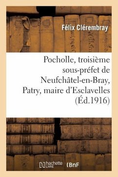 Pocholle, Troisième Sous-Préfet de Neufchâtel-En-Bray, Patry, Maire d'Esclavelles - Clérembray, Félix