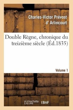Double Règne, Chronique Du Treizième Siècle. Volume 1 - D' Arlincourt, Charles-Victor Prévost