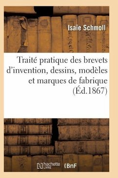 Traité Pratique Des Brevets d'Invention, Dessins, Modèles Et Marques de Fabrique - Schmoll-I