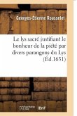 Le Lys Sacré Justifiant Le Bonheur de la Piété Par Divers Parangons Du Lys