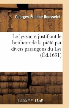 Le Lys Sacré Justifiant Le Bonheur de la Piété Par Divers Parangons Du Lys - Rousselet, Georges-Étienne