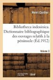 Bibliotheca Indosinica. Dictionnaire Bibliographique Des Ouvrages Relatifs. Volume 3