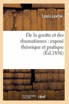 de la Goutte Et Des Rhumatismes: Exposé Théorique Et Pratique 5e Éd - Laville-L