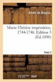 Marie-Thérèse Impératrice, 1744-1746. Edition 3, Tome 2
