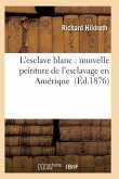 L'Esclave Blanc: Nouvelle Peinture de l'Esclavage En Amérique