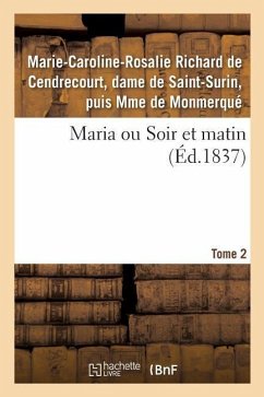 Maria Ou Soir Et Matin. Tome 2 - de Monmerqué