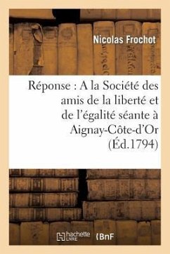 Réponse: a la Société Des Amis de la Liberté Et de l'Égalité Séante À Aignay-Côte-d'Or - Frochot, Nicolas