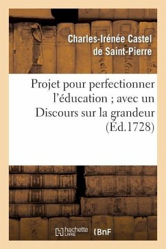 Projet pour perfectionner l'éducation avec un Discours sur la grandeur et la sainteté des hommes - Castel de Saint-Pierre, Charles-Irénée