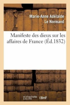 Manifeste Des Dieux Sur Les Affaires de France: Apparition de S. A. R. La Feue Mme La Duchesse - Le Normand, Marie-Anne Adélaïde