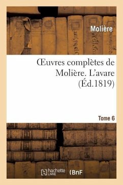 Oeuvres Complètes de Molière. Tome 6 l'Avare - Molière