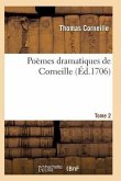 Poèmes Dramatiques de T. Corneille. T02
