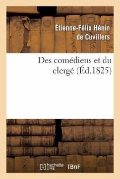 Des comédiens et du clergé Suivi de réflexions sur le mandement de Monseigneur - Henin de Cuvillers-E-F