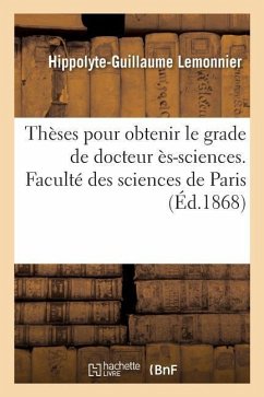 Thèses Pour Obtenir Le Grade de Docteur Ès-Sciences. Faculté Des Sciences de Paris - Lemonnier, Hippolyte-Guillaume
