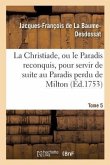 La Christiade, Ou Le Paradis Reconquis, Pour Servir de Suite Au Paradis Perdu de Milton.Tome 5