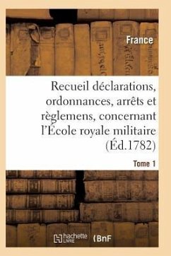Recueil Déclarations, Ordonnances, Arrêts Et Règlemens, Concernant l'École Royale Militaire T01 - France