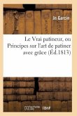 Le Vrai Patineur, Ou Principes Sur l'Art de Patiner Avec Grâce