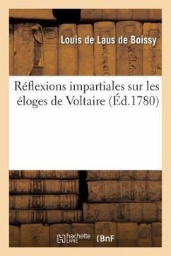 Réflexions Impartiales Sur Les Éloges de Voltaire Qui Ont Concouru - de Laus de Boissy, Louis