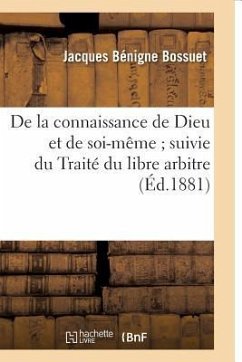 de la Connaissance de Dieu Et de Soi-Même Suivie Du Traité Du Libre Arbitre - Bossuet, Jacques Bénigne