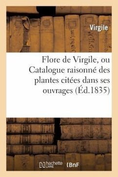 Cover Flore de Virgile, Ou Catalogue Raisonné Des Plantes Citées Dans Ses Ouvrages