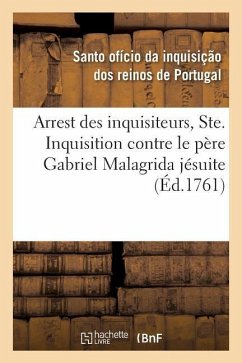 Arrest Des Inquisiteurs, Ordinaire, Députés de la Ste. Inquisition Contre Le Père Gabriel Malagrida: Jésuite, Lû Dans l'Acte Public de Foi, Célébré À - Santo Oficio Da Inquisica