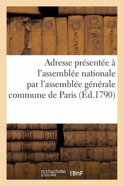 Adresse Présentée À l'Assemblée Nationale Représentants de la Commune de Paris 12 Août 1790 - Sans Auteur