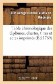 Table Chronologique Des Diplômes, Chartes, Titres Et Actes Imprimés Concernant l'Histoire de France