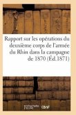 Rapport Sur Les Opérations Du Deuxième Corps de l'Armée Du Rhin Dans La Campagne de 1870