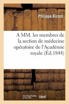 A MM. Les Membres de la Section de Médecine Opératoire de l'Académie Royale de Médecine - Ricord, Philippe