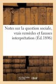 Notes Sur La Question Sociale, Vrais Remèdes Et Fausses Interprétation